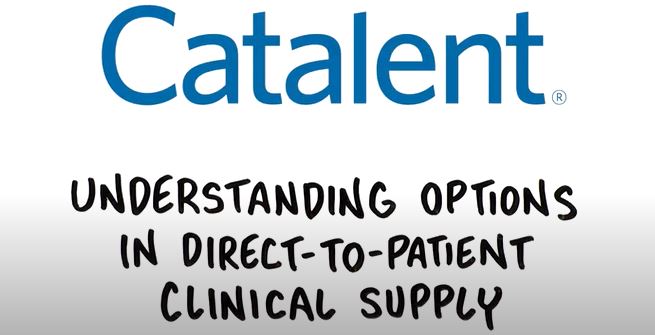 Catalent Clinical Supply - Understanding Options in Direct-to-Patient Clinical Supply